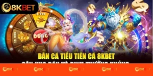 Bắn Cá Tiểu Tiên Cá 8kbet: Săn Kho Báu Và Rinh Thưởng Khủng 