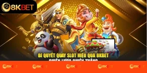 Bí quyết quay slot hiệu quả 8Kbet - Chiến lược chiến thắng