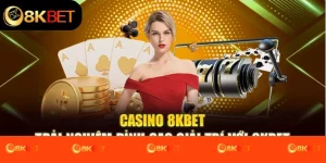 Casino 8kbet – Trải Nghiệm Đỉnh Cao Giải Trí Với 8kbet