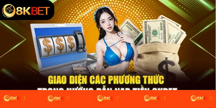 Giao diện các phương thức trong hướng dẫn nạp tiền 8kbet