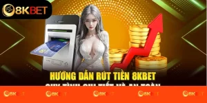 Hướng Dẫn Rút Tiền 8kbet - Quy Trình Chi Tiết Và An Toàn