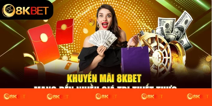 Khuyến mãi 8kbet mang đến nhiều giá trị thiết thực