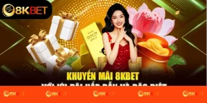 Khuyến Mãi 8kbet Với Ưu Đãi Hấp Dẫn Và Đặc Biệt