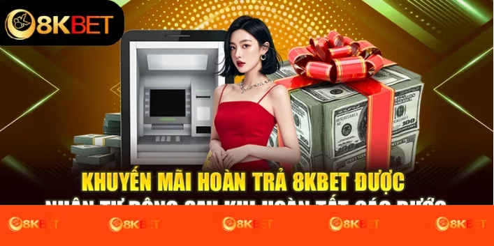 Khuyến mãi hoàn trả 8kbet được nhận tự động sau khi hoàn tất các bước