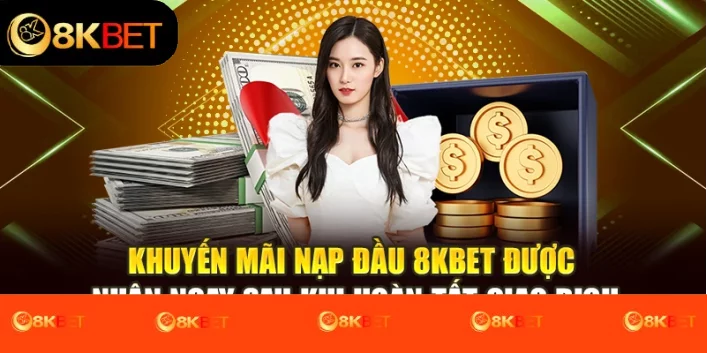 Khuyến mãi nạp đầu 8kbet được nhận ngay sau khi hoàn tất giao dịch 