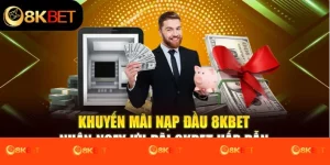 Khuyến Mãi Nạp Đầu 8kbet: Nhận Ngay Ưu Đãi 8kbet Hấp Dẫn