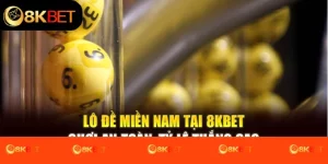 Lô Đề Miền Nam Tại 8kbet: Chơi An Toàn, Tỷ Lệ Thắng Cao