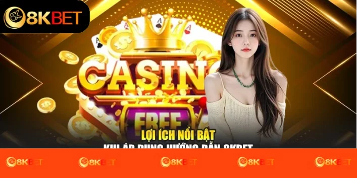 Lợi ích nổi bật khi áp dụng hướng dẫn 8kbet