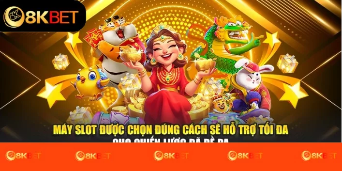 Máy slot được chọn đúng cách sẽ hỗ trợ tối đa cho chiến lược đã đề ra