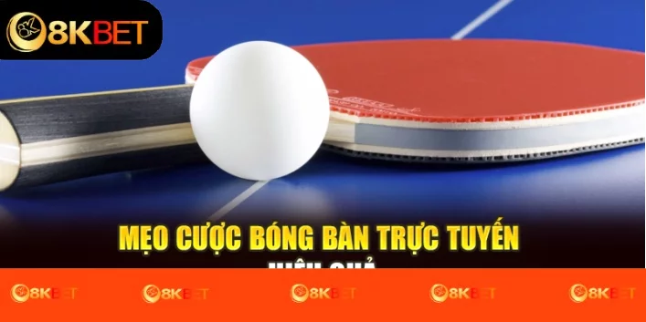 Mẹo cược bóng bàn trực tuyến hiệu quả