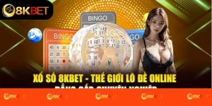 Xổ Số 8Kbet - Thế Giới Lô Đề Online Đẳng Cấp, Chuyên Nghiệp