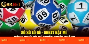Xổ Số Lô Đề - 8Kbet Bật Mí Cách Chơi Và Bí Quyết Chiến Thắng